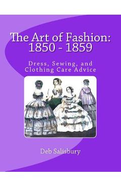 The Art of Fashion: 1850 - 1859: Dress, Sewing, and Clothing Care Advice - Deb Salisbury