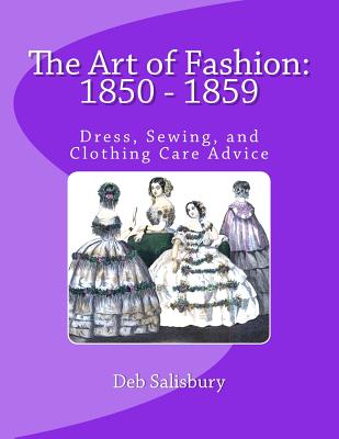 The Art of Fashion: 1850 - 1859: Dress, Sewing, and Clothing Care Advice - Deb Salisbury