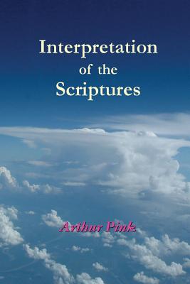 Interpretation of the Scriptures - A. W. Pink