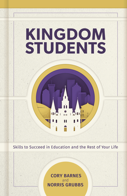 Kingdom Students: Skills to Succeed in Education and the Rest of Your Life - Norris C. Grubbs