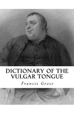 Coperta cărții 'Dictionary of the Vulgar Tongue - Francis Grose'