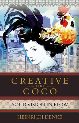 Creative Like Coco: How to get a inspirational flow like Coco Chanel. - Heinrich Denke