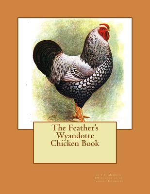 The Feather's Wyandotte Chicken Book: Chicken Breeds Book 21 - Jackson Chambers