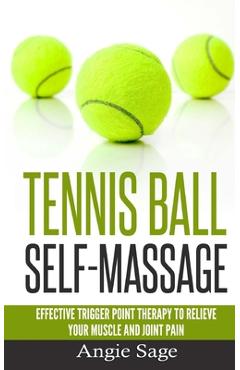 Coperta cărții 'Tennis Ball Self-Massage: Effective Trigger Point Therapy to Relieve Your Muscle and Joint Pain - Angie Sage'