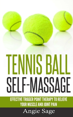 Coperta cărții 'Tennis Ball Self-Massage: Effective Trigger Point Therapy to Relieve Your Muscle and Joint Pain - Angie Sage'