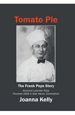 Poza produsului Tomato Pie: The Frank Pepe Story - Joanna Kelly