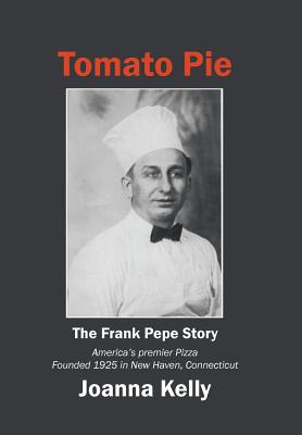 Tomato Pie: The Frank Pepe Story - Joanna Kelly