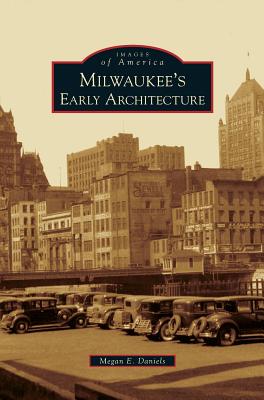 Milwaukee's Early Architecture - Megan E. Daniels