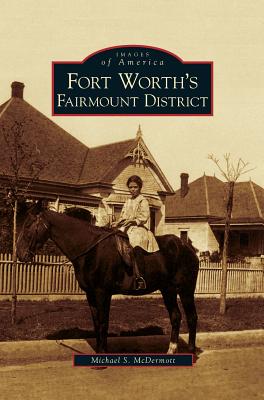 Fort Worth's Fairmount District - Michael S. Mcdermott