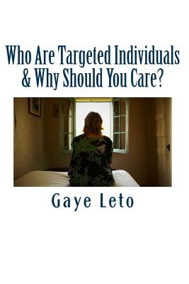 Who Are Targeted Individuals & Why Should You Care? - Gaye Leto