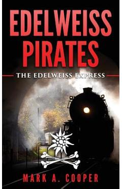 Poza produsului Edelweiss Pirates: The Edelweiss Express - Mark A. Cooper