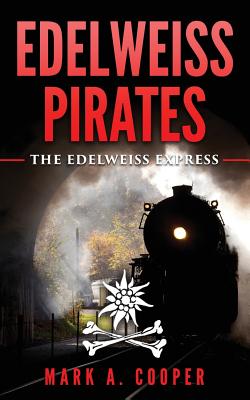 Edelweiss Pirates: The Edelweiss Express - Mark A. Cooper
