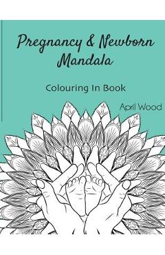 Coperta cărții 'Pregnancy and Newborn Mandala Colouring In Book - April Wood'