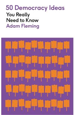 50 Democracy Ideas You Really Need to Know - Adam Fleming