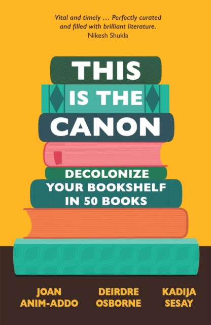 This Is the Canon: Decolonize Your Bookshelves in 50 Books - Joan Anim-addo