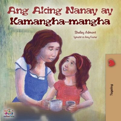 Ang Aking Nanay ay Kamangha-mangha: My Mom is Awesome (Tagalog Edition) - Shelley Admont