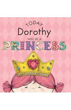 Poza produsului Today Dorothy Will Be a Princess - Paula Croyle
