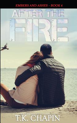 After the Fire: Inspirational Christian Fiction - T. K. Chapin