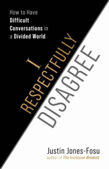 I Respectfully Disagree: How to Have Difficult Conversations in a Divided World - Justin Jones-fosu