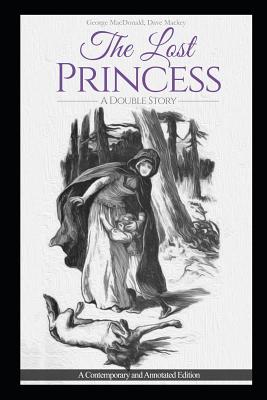 The Lost Princess: A Double Story or The Wise Woman: A Parable: A Contemporary and Annotated Edition - David Mackey