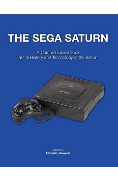 Coperta cărții 'The Sega Saturn: A Comprehensive Look at the History and Technology of the Saturn - Edward L. Newport'