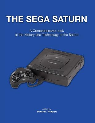 Coperta cărții 'The Sega Saturn: A Comprehensive Look at the History and Technology of the Saturn - Edward L. Newport'