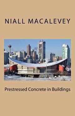 Coperta cărții 'Prestressed Concrete in Buildings - Niall F. Macalevey'