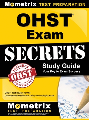 Ohst Exam Secrets Study Guide: Ohst Test Review for the Occupational Health and Safety Technologist Exam - Mometrix Safety Certification Test Tea