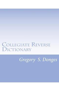 Coperta cărții 'Collegiate Reverse Dictionary - Gregory Stephen Donges'