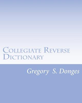 Collegiate Reverse Dictionary - Gregory Stephen Donges