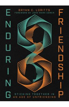 Coperta cărții 'Enduring Friendship: Sticking Together in an Age of Unfriending - Bryan C. Loritts'