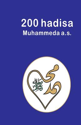 200 Hadisa Muhammeda A.S.: 200 Hadith - Mr Fikret Pasanovic