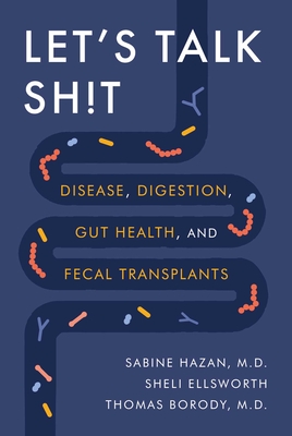 Let's Talk Sh!t: Disease, Digestion, Gut Health, and Fecal Transplants - Sabine Hazan