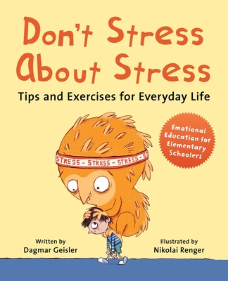 Don't Stress about Stress: Tips and Exercises for Everyday Life - Dagmar Geisler