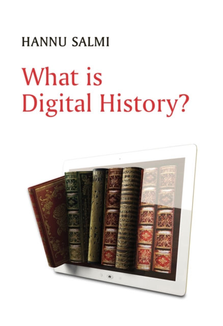 What Is Digital History? - Hannu Salmi