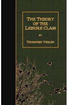 Coperta cărții 'The Theory of the Leisure Class - Thorstein Veblen'