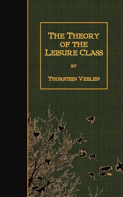 Coperta cărții 'The Theory of the Leisure Class - Thorstein Veblen'