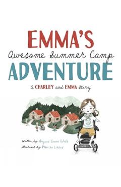 Emma's Awesome Summer Camp Adventure: A Charley and Emma Story - Amy Webb