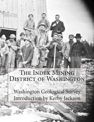 The Index Mining District of Washington - Kerby Jackson