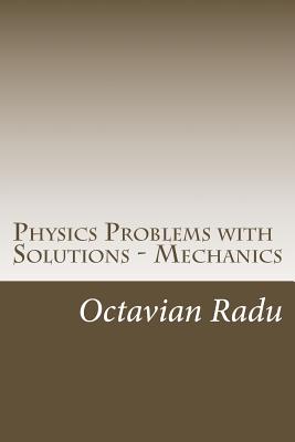 Coperta cărții 'Physics Problems with Solutions - Mechanics: For Olympiads and Contests - Octavian Radu'