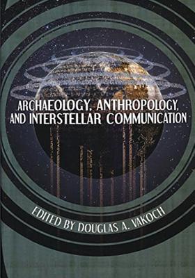 Archaeology, Anthropology, and Interstellar Communication - Douglas A. Vakoch