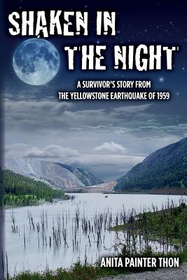 Shaken in the night: A Survivor's Story from the Yellowstone Earthquake of 1959. - Logan Mickel