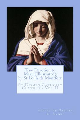 True Devotion to Mary (Illustrated) - Damian C. Andre