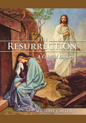 The Resurrection: A Critical Inquiry - Michael J. Alter