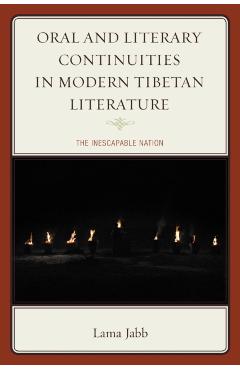 Poza produsului Oral and Literary Continuities in Modern Tibetan Literature: The Inescapable Nation - Lama Jabb