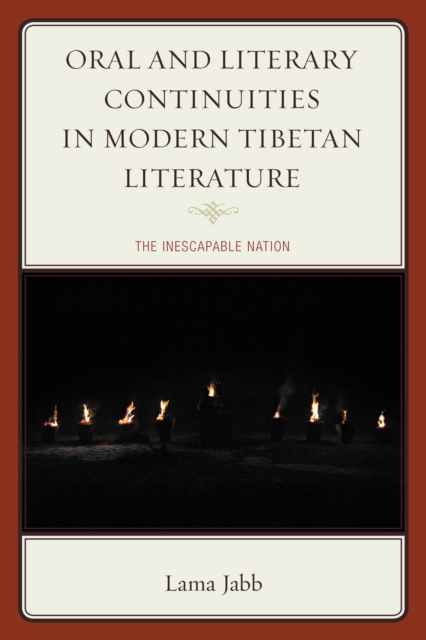 Oral and Literary Continuities in Modern Tibetan Literature: The Inescapable Nation - Lama Jabb