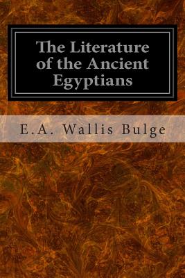 The Literature of the Ancient Egyptians - E. A. Wallis Bulge