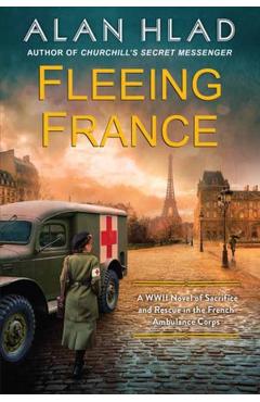 Coperta cărții 'Fleeing France: A WWII Novel of Sacrifice and Rescue in the French Ambulance Service - Alan Hlad'