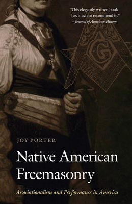 Native American Freemasonry: Associationalism and Performance in America - Joy Porter