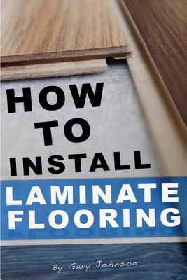 How To Install Laminate Flooring - Gary Johnson
